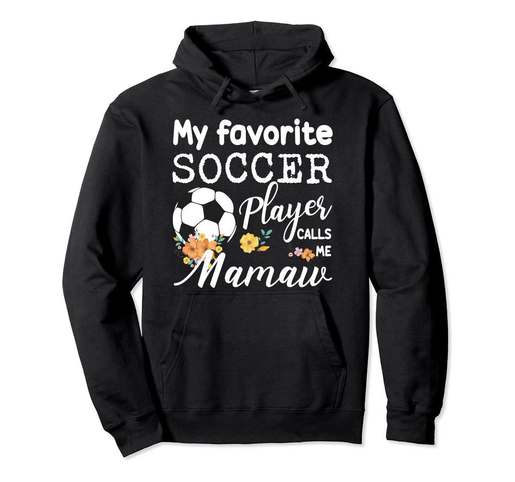 My Favorite Soccer Player Calls Me Mamaw Hoodie - Trendy Graphic Unisex - T-Shirt, Sweatshirt, Hoodie