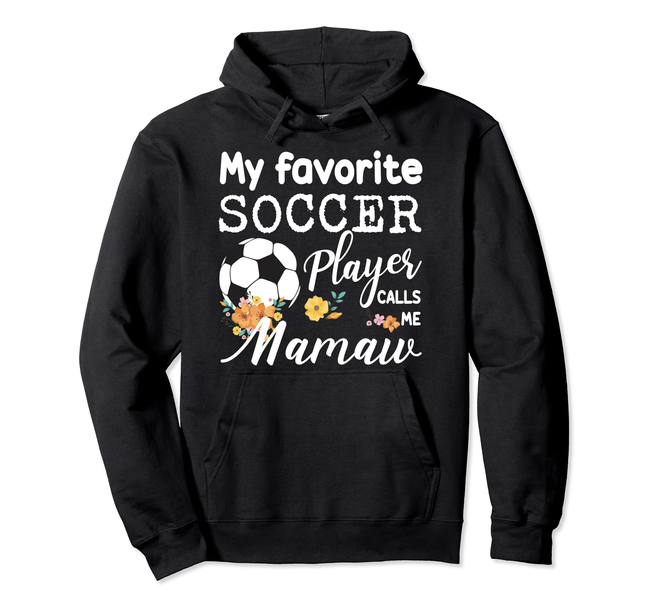 My Favorite Soccer Player Calls Me Mamaw Hoodie - Trendy Graphic Unisex - T-Shirt, Sweatshirt, Hoodie