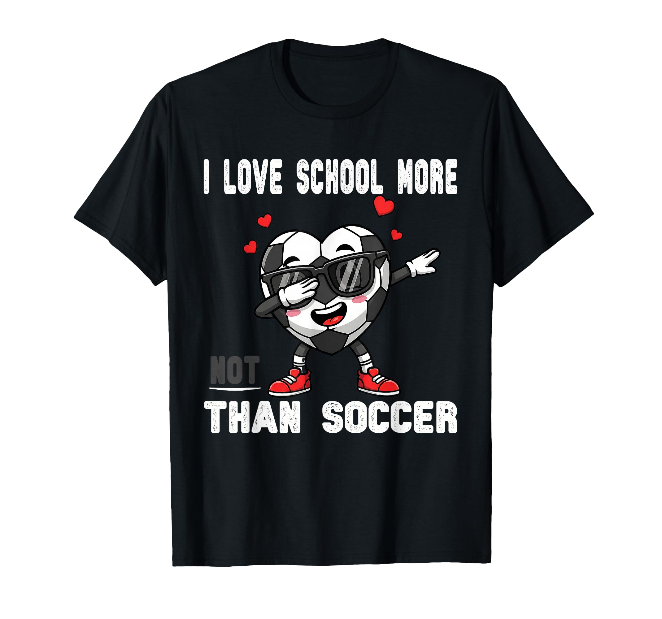 I Love School More Than Soccer Funny T-Shirt - Novelty Apparel Men Women - T-Shirt, Sweatshirt, Hoodie