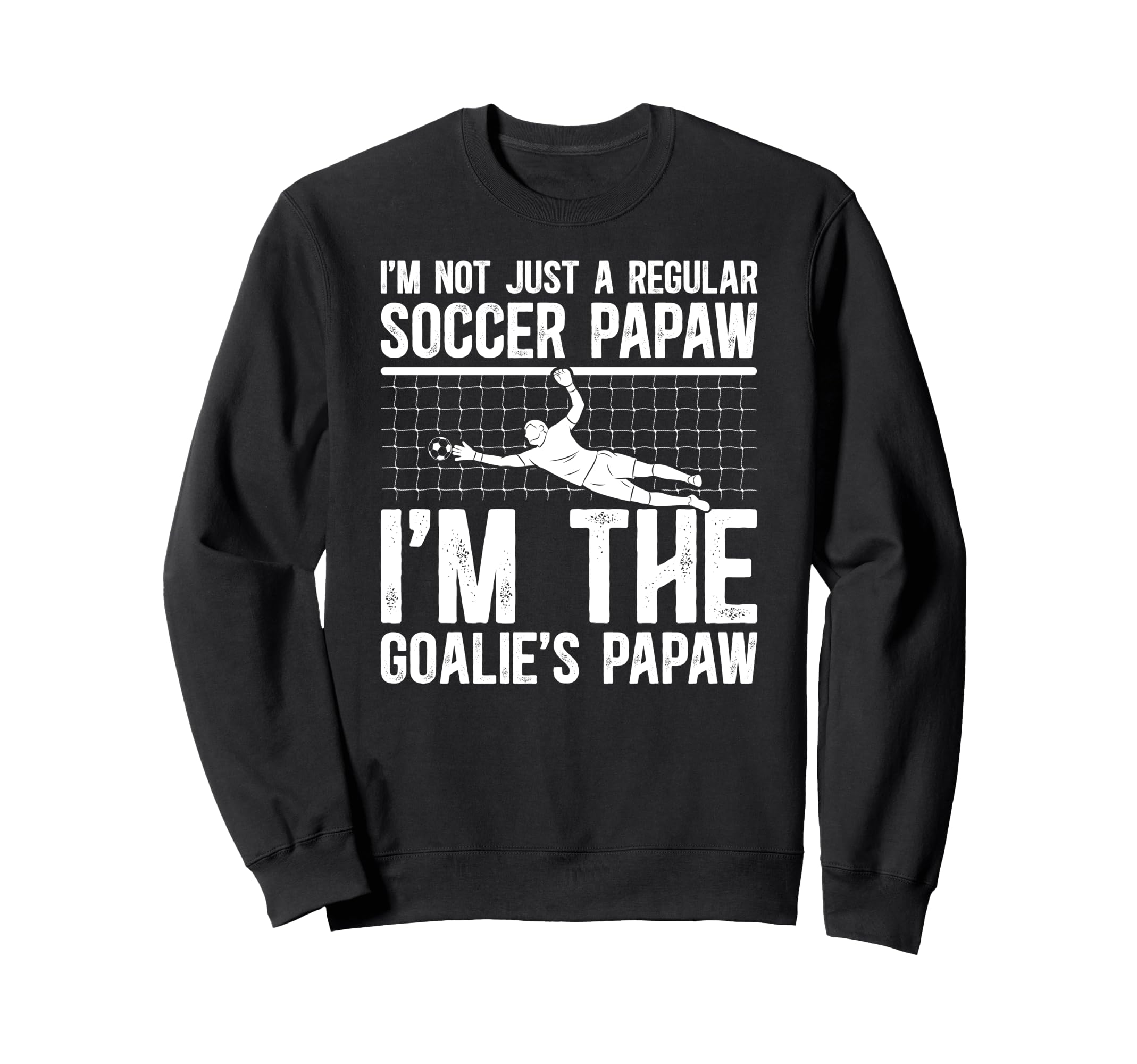 Im Soccer Goalie Papaw Soccer Sweatshirt - Custom Art Print for Adults - T-Shirt, Sweatshirt, Hoodie