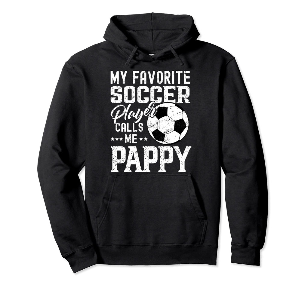 My Favorite Soccer Player Calls Me Pappy Hoodie - Aesthetic Graphic Unisex - T-Shirt, Sweatshirt, Hoodie