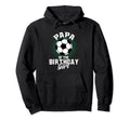 Papa Birthday Soccer Lover Gifts Fathers Hoodie - Novelty Apparel Unisex - T-Shirt, Sweatshirt, Hoodie