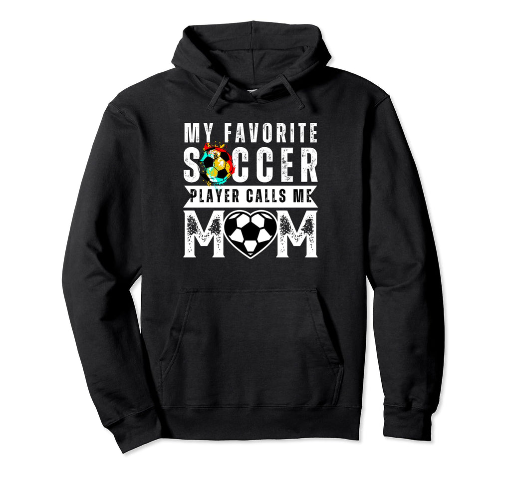 My Favorite Soccer Player Calls Me Mom Hoodie - Custom Art Print Unisex - T-Shirt, Sweatshirt, Hoodie