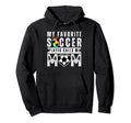 My Favorite Soccer Player Calls Me Mom Hoodie - Custom Art Print Unisex - T-Shirt, Sweatshirt, Hoodie