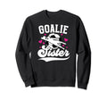 Soccer Goalie Sister Soccer Sweatshirt - Fun Novelty Design Unisex - T-Shirt, Sweatshirt, Hoodie