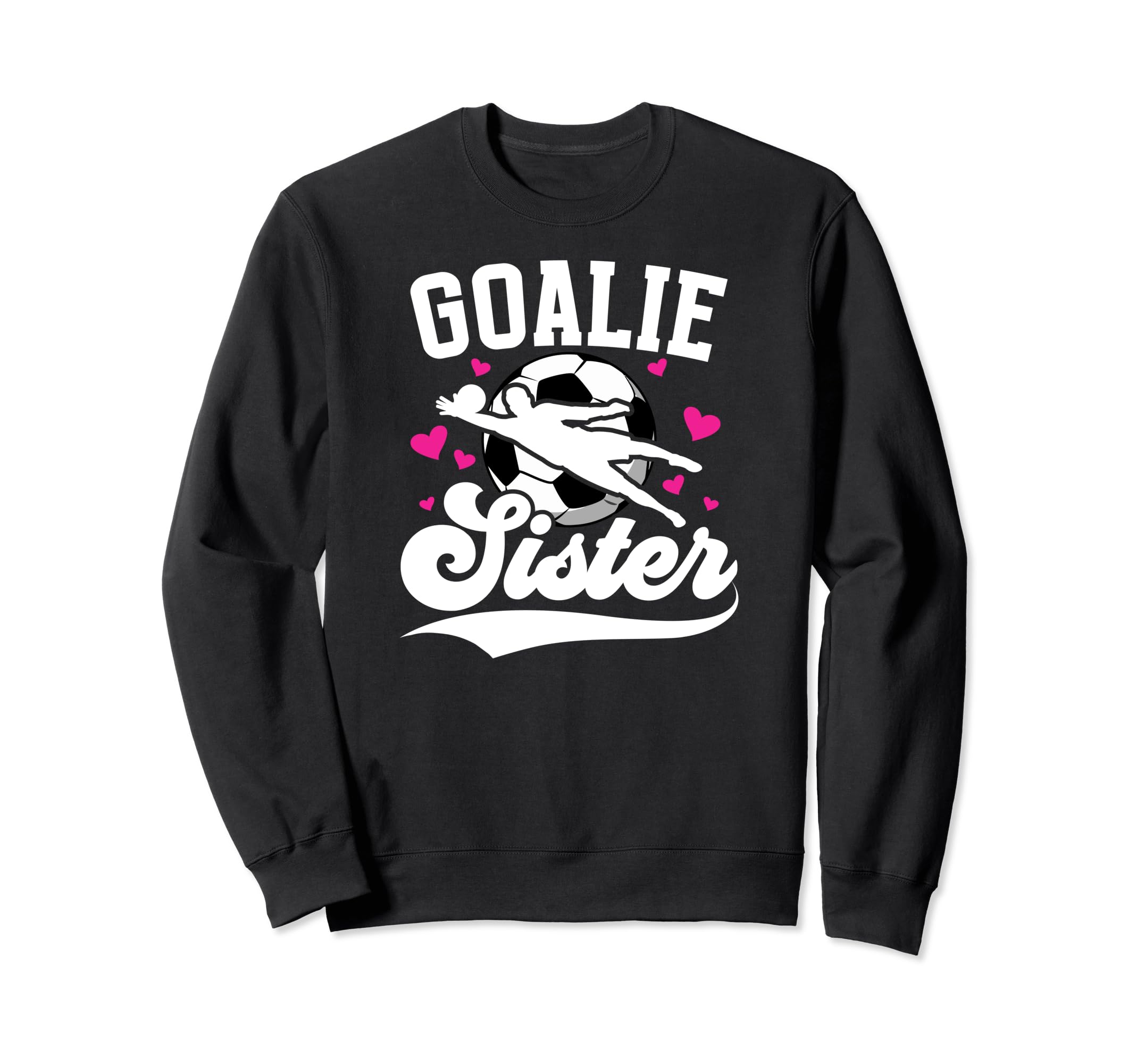 Soccer Goalie Sister Soccer Sweatshirt - Fun Novelty Design Unisex - T-Shirt, Sweatshirt, Hoodie