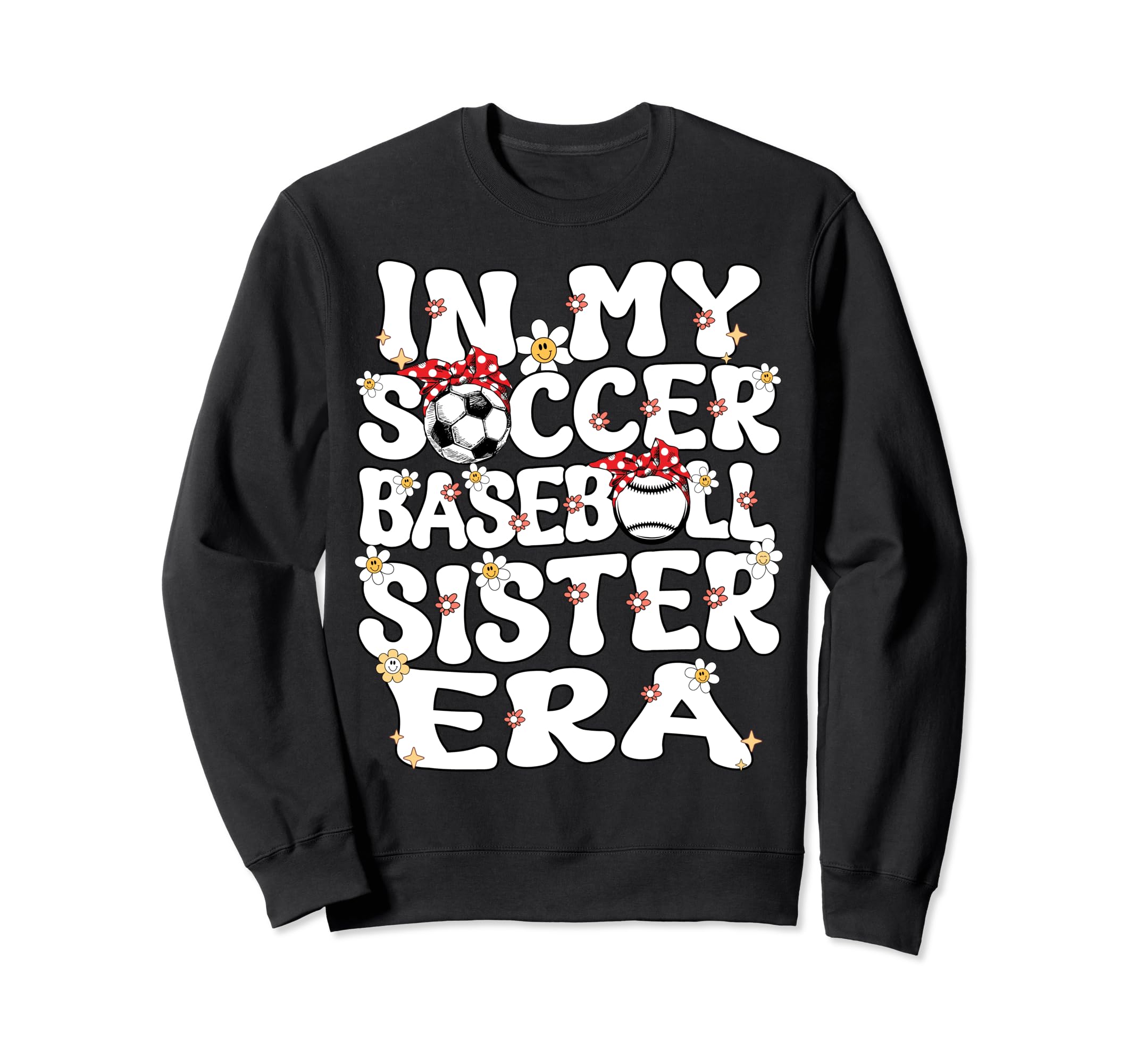 My Soccer Baseball Sister Era Sweatshirt - Graphic Print Men Women - T-Shirt, Sweatshirt, Hoodie
