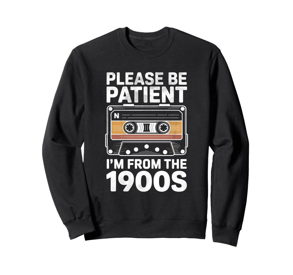 Please Be Patient Me Funny 1900S Sweatshirt - Unique Graphic for Adults - T-Shirt, Sweatshirt, Hoodie