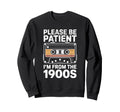 Please Be Patient Me Funny 1900S Sweatshirt - Unique Graphic for Adults - T-Shirt, Sweatshirt, Hoodie