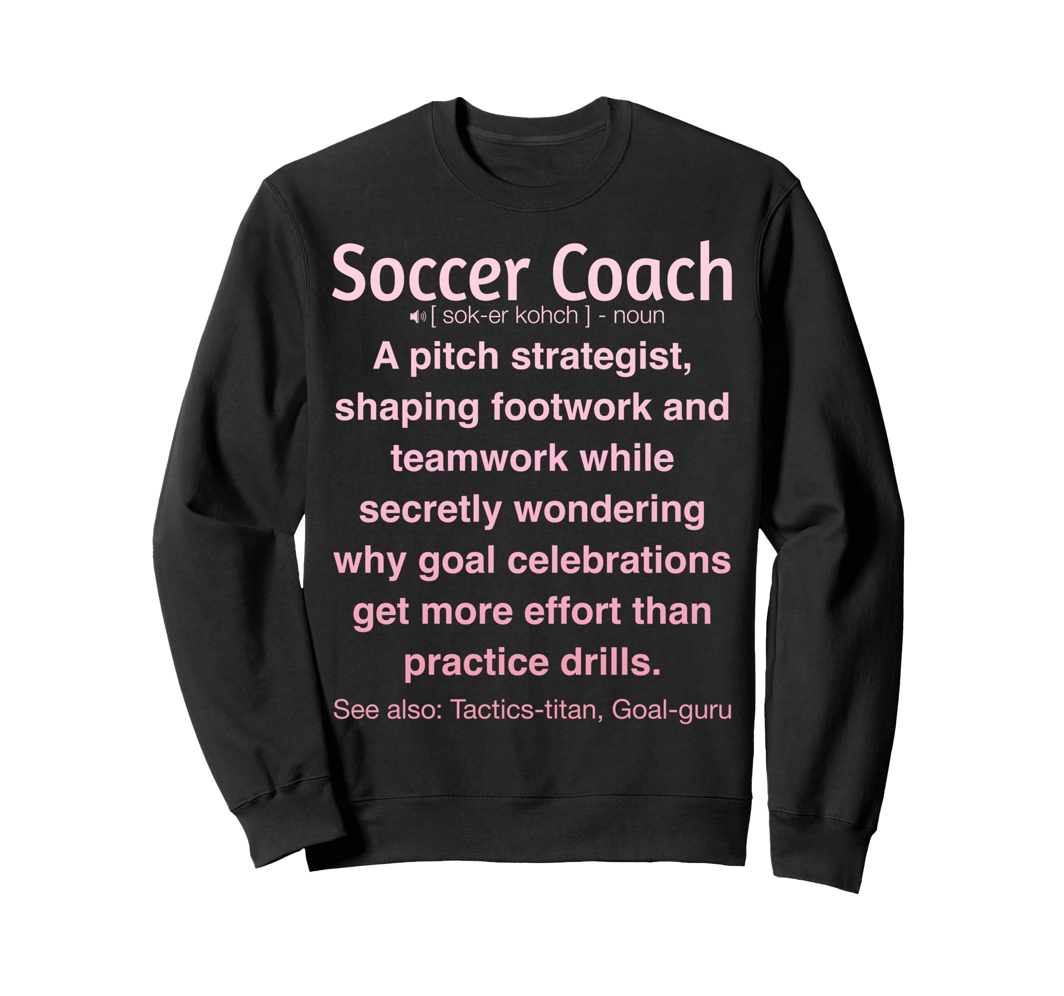 Funny Soccer Coach Sweatshirt - Fun Novelty Design for Adults - T-Shirt, Sweatshirt, Hoodie