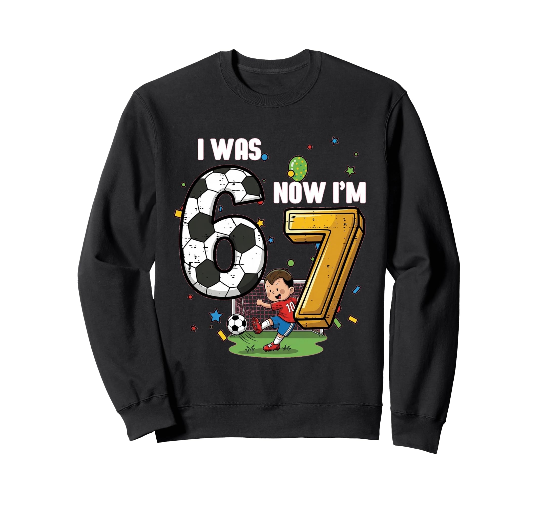 I Was 6 Now Im 7 Soccer Player 7Th Sweatshirt - Trendy Graphic for Adults - T-Shirt, Sweatshirt, Hoodie