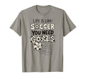 Life Is Like Soccer You Need Goals Fun T-Shirt - Unique Graphic Men Women - T-Shirt, Sweatshirt, Hoodie