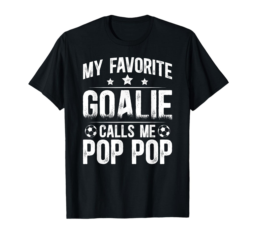 My Favorite Soccer Goalie Pop Pop T-Shirt - Casual Everyday Wear Men Women - T-Shirt, Sweatshirt, Hoodie