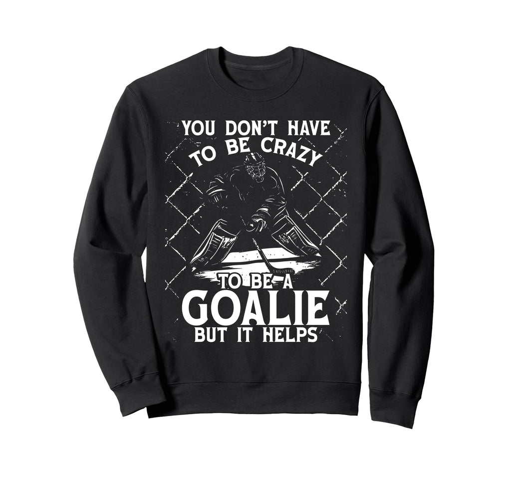 You Dont Have To Be Crazy To Be Sweatshirt - Streetwear Style Men Women - T-Shirt, Sweatshirt, Hoodie
