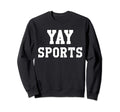 Yay Sports Do Thing Win Points Go Sweatshirt - Streetwear Style Men Women - T-Shirt, Sweatshirt, Hoodie