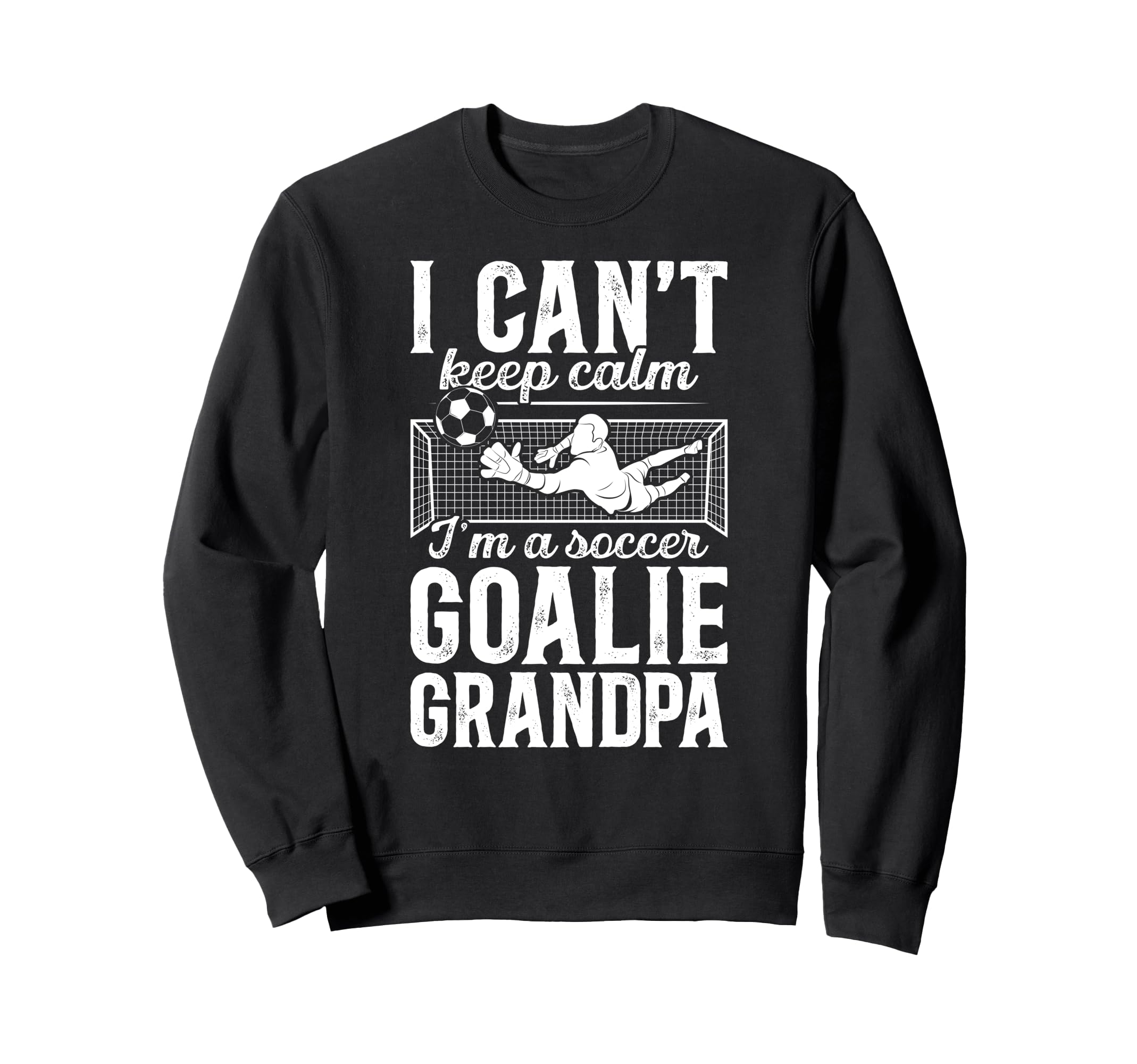 Im Soccer Goalie Grandpa Soccer Sweatshirt - Trendy Graphic for Adults - T-Shirt, Sweatshirt, Hoodie
