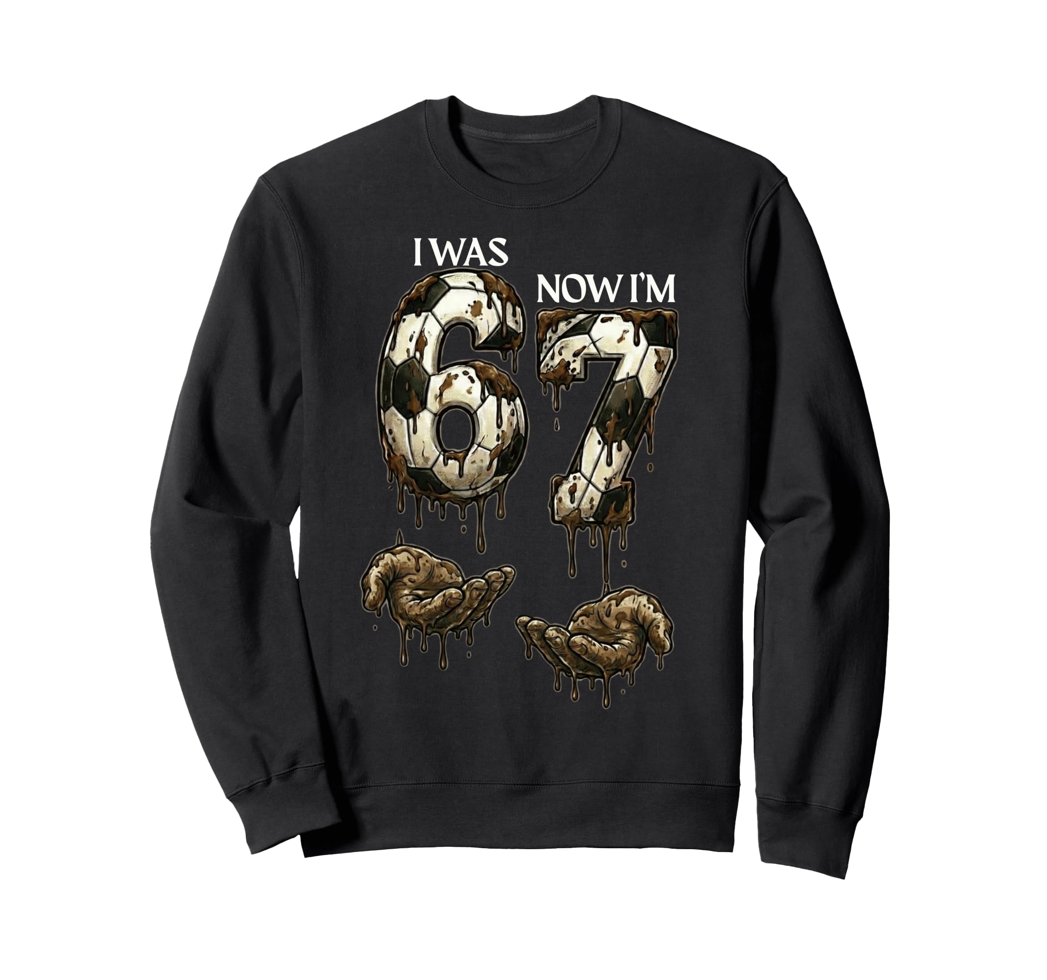 I Was 6 Now Im 7 Funny Soccer 6 7 Sweatshirt - Trendy Graphic Men Women - T-Shirt, Sweatshirt, Hoodie