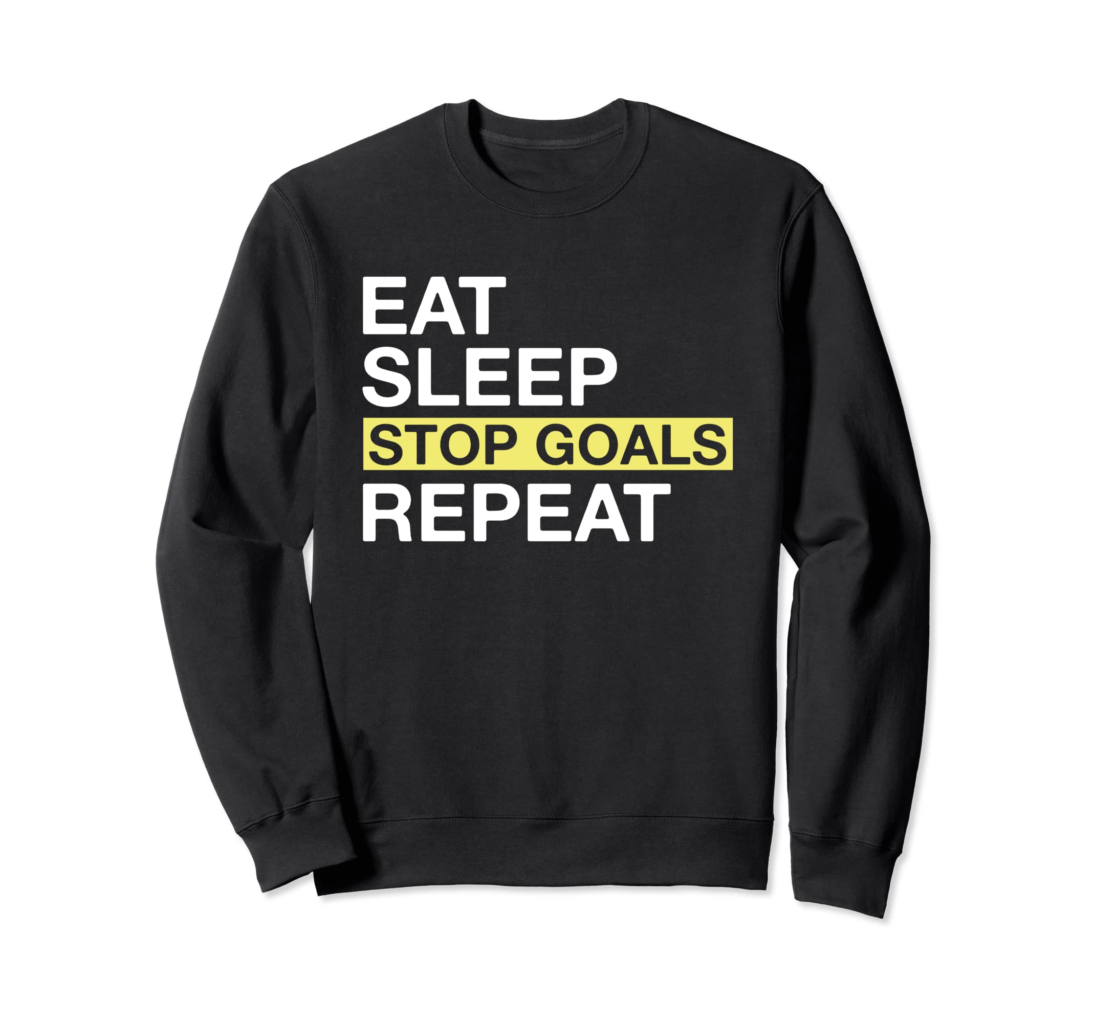 Soccer Goalkeeper Eat Sleep Stop Goals Sweatshirt - Trendy Graphic Unisex - T-Shirt, Sweatshirt, Hoodie