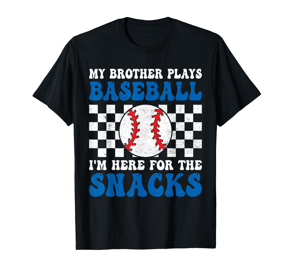 My Brother Plays Baseball Im Here T-Shirt - Fun Novelty Design Unisex - T-Shirt, Sweatshirt, Hoodie