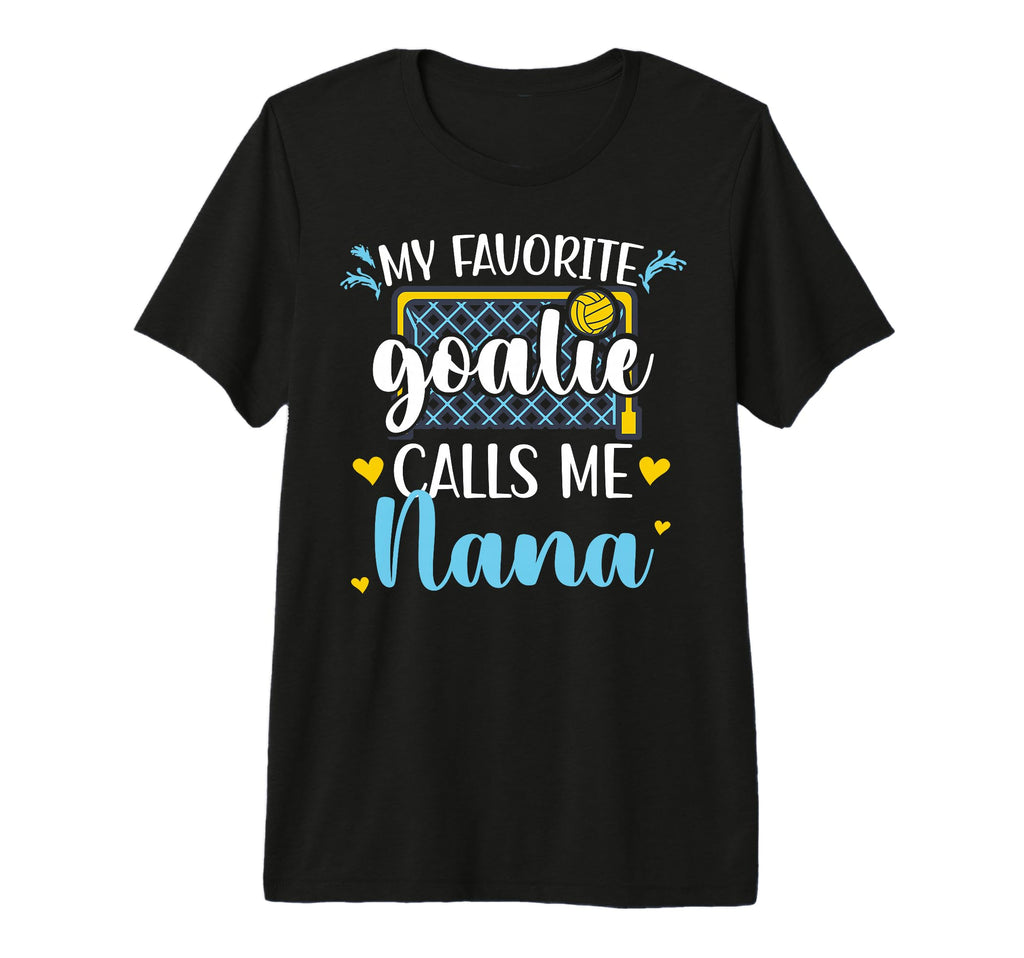 Proud Water Polo Goalie Nana T-Shirt - Casual Everyday Wear Men Women - T-Shirt, Sweatshirt, Hoodie