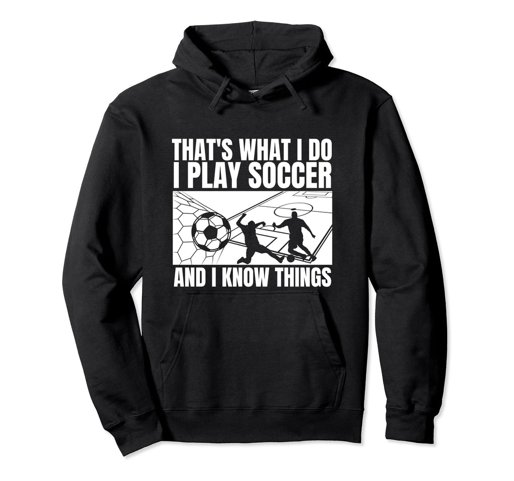 Soccer Player Thats What I Do Funny Hoodie - Aesthetic Graphic Unisex - T-Shirt, Sweatshirt, Hoodie