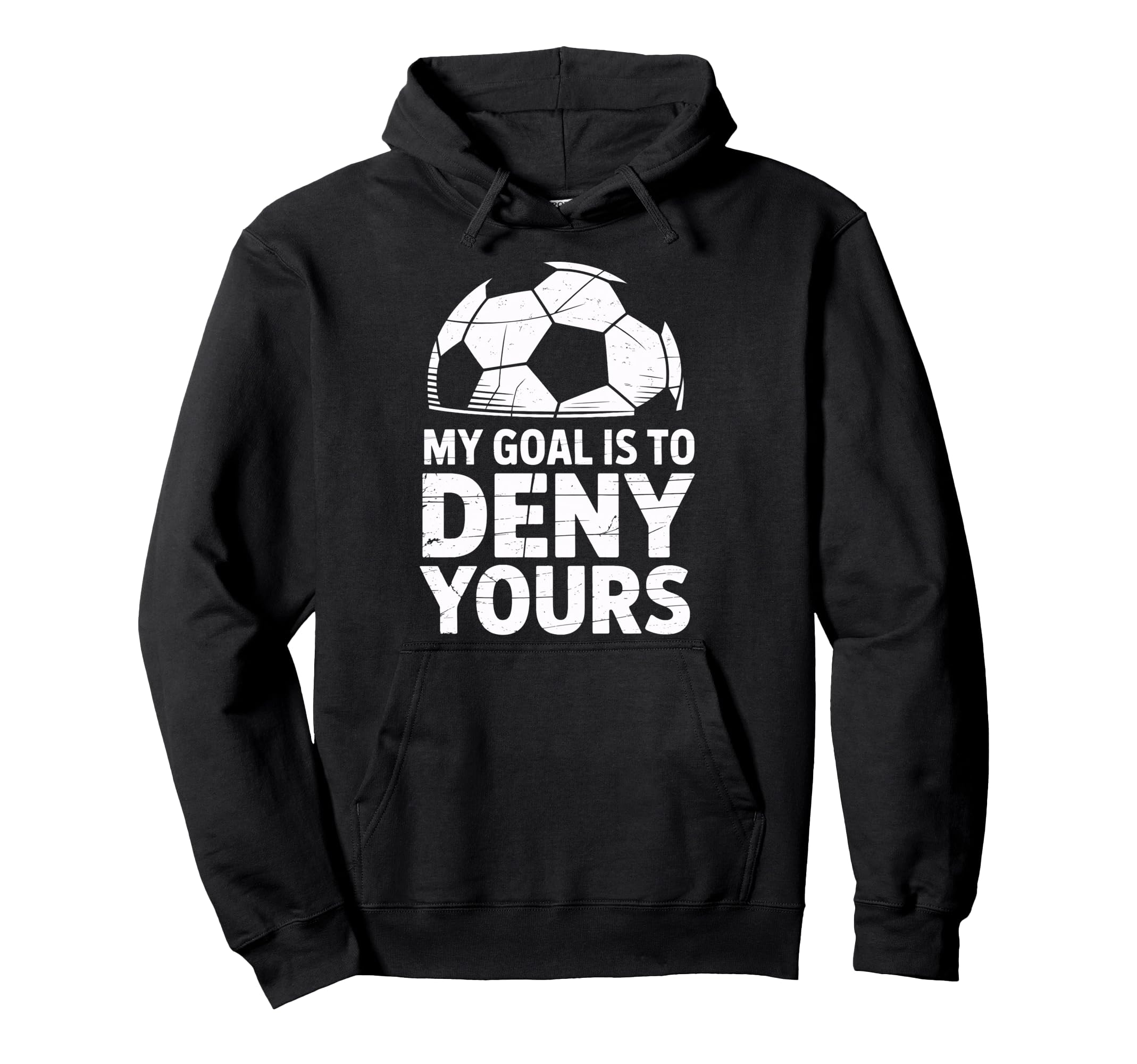 My Goal Is To Deny Yours Soccer Hoodie - Aesthetic Graphic for Adults - T-Shirt, Sweatshirt, Hoodie