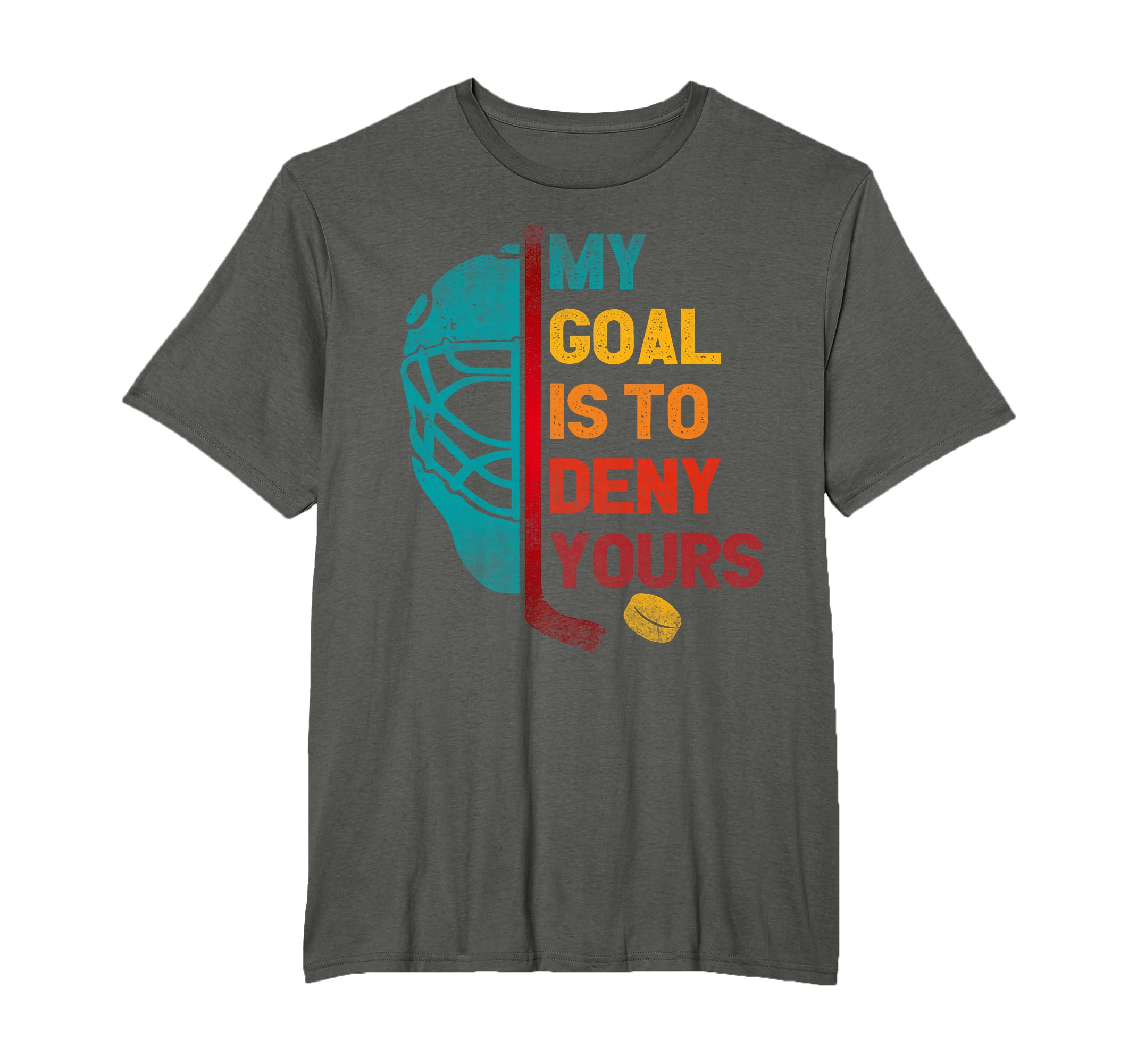My Goal Is To Deny Yours Ice Hockey T-Shirt - Graphic Print Men Women - T-Shirt, Sweatshirt, Hoodie