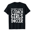You Dont Scare Me I Coach Soccer Funny T-Shirt - Unique Graphic Unisex - T-Shirt, Sweatshirt, Hoodie