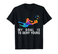 My Goal Is To Deny Yours Funny T-Shirt - Streetwear Style Unisex - T-Shirt, Sweatshirt, Hoodie