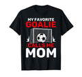 My Favorite Goalie Calls Me Mom Soccer T-Shirt - Unique Graphic for Adults - T-Shirt, Sweatshirt, Hoodie