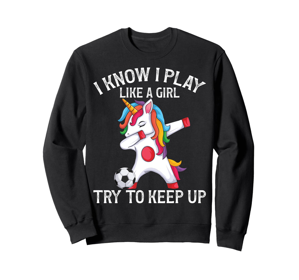 I Play Like Try To Keep Up Soccer Sweatshirt - Aesthetic Graphic Unisex - T-Shirt, Sweatshirt, Hoodie