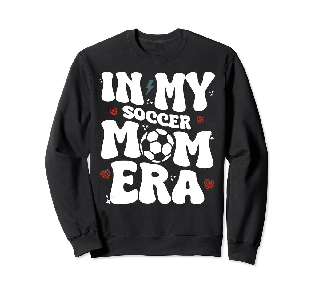 My Soccer Mom Era Sweatshirt - Casual Everyday Wear Men Women - T-Shirt, Sweatshirt, Hoodie