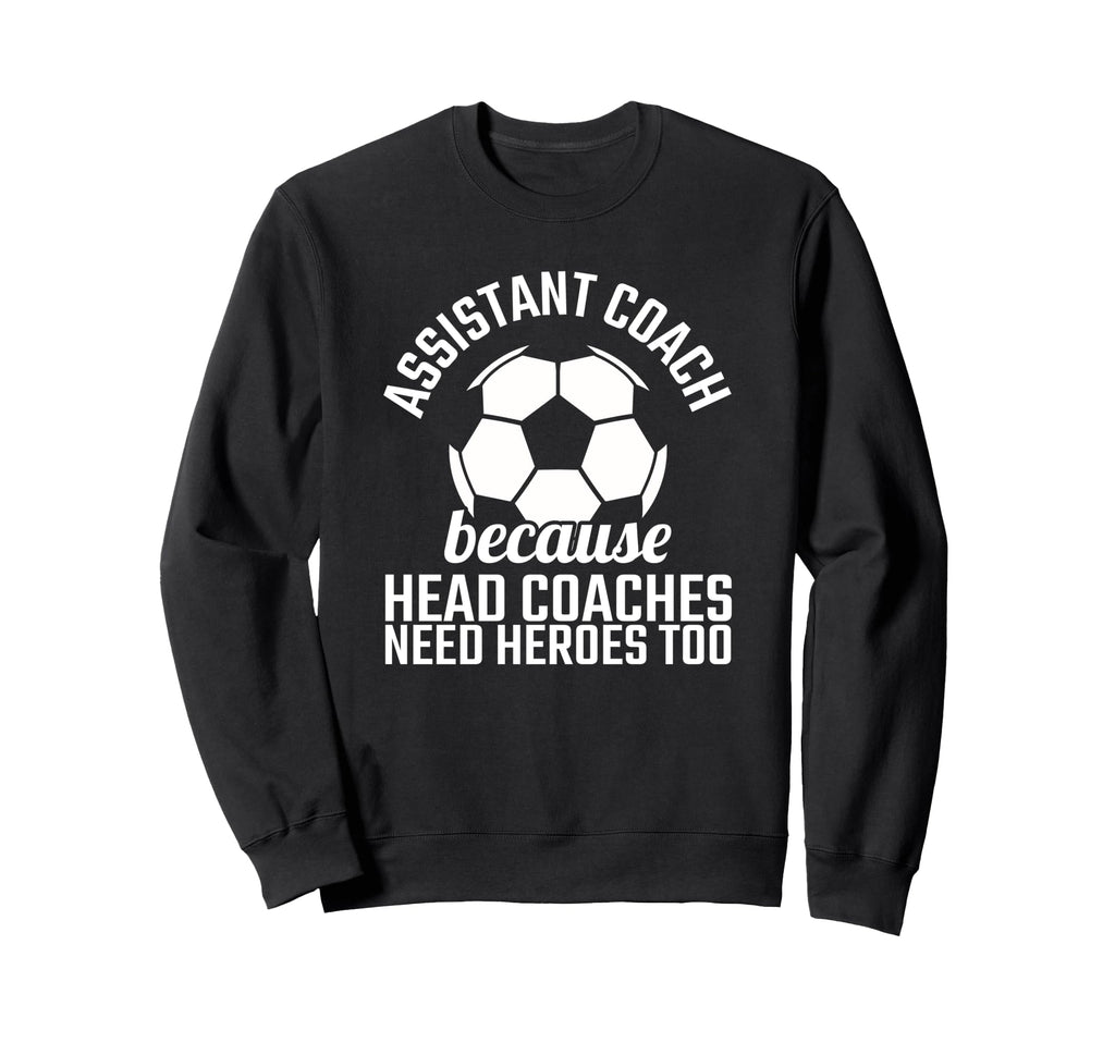 Assistant Coach Hero Funny Soccer Sweatshirt - Graphic Print Men Women - T-Shirt, Sweatshirt, Hoodie