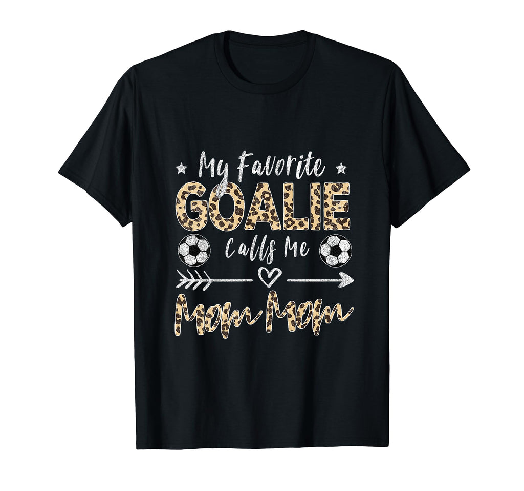 My Favorite Goalie Calls Me Mom Mom T-Shirt - Streetwear Style Unisex - T-Shirt, Sweatshirt, Hoodie