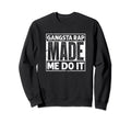 Gangsta Rap Made Me Do It Old School Sweatshirt - Trendy Graphic Unisex - T-Shirt, Sweatshirt, Hoodie
