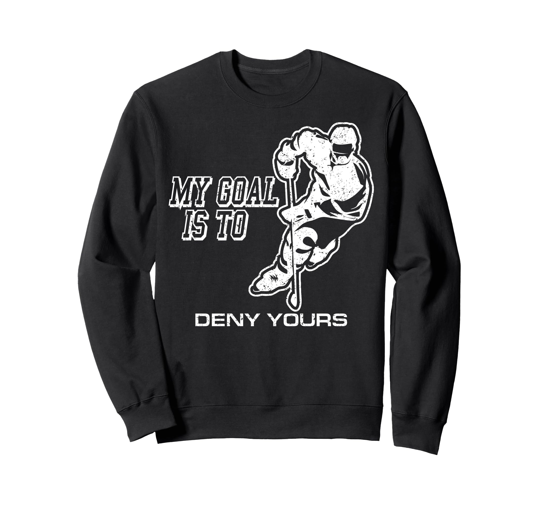 My Goal Is To Deny Yours Ice Hockey Sweatshirt - Minimalist Print Unisex - T-Shirt, Sweatshirt, Hoodie