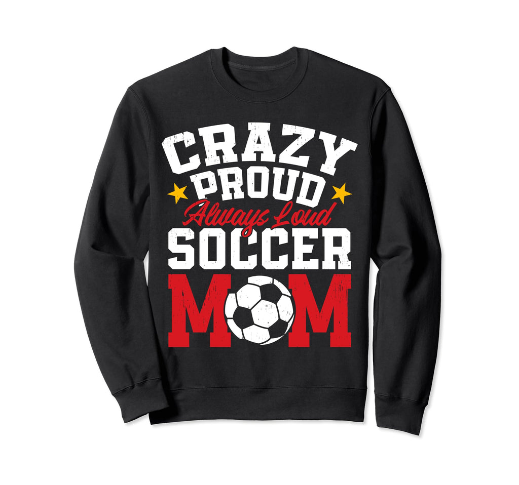 Funny Soccer Mom Mothers Day Sweatshirt - Streetwear Style for Adults - T-Shirt, Sweatshirt, Hoodie