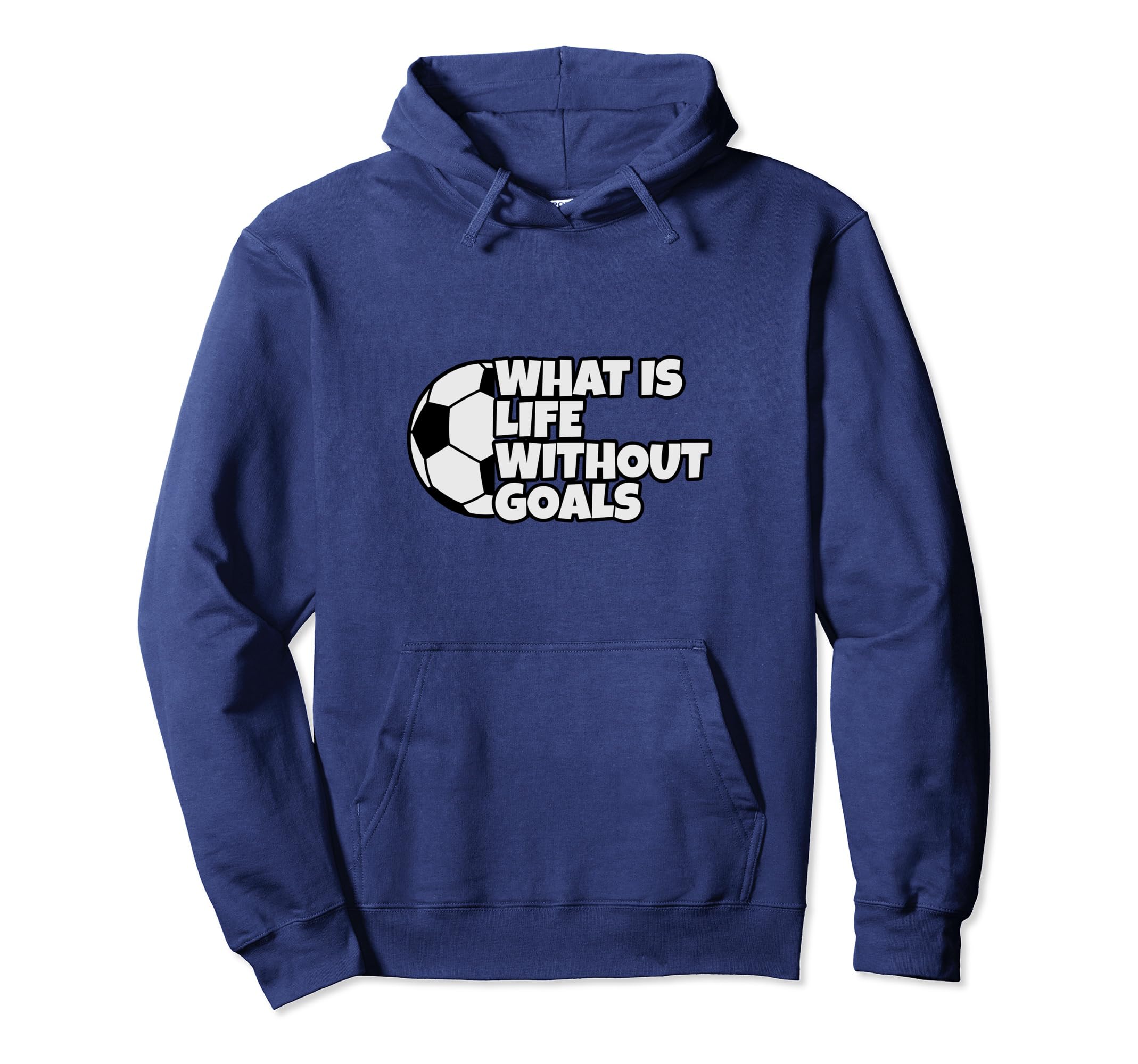 What Is Life Without Goals Hoodie - Unique Graphic for Adults - T-Shirt, Sweatshirt, Hoodie