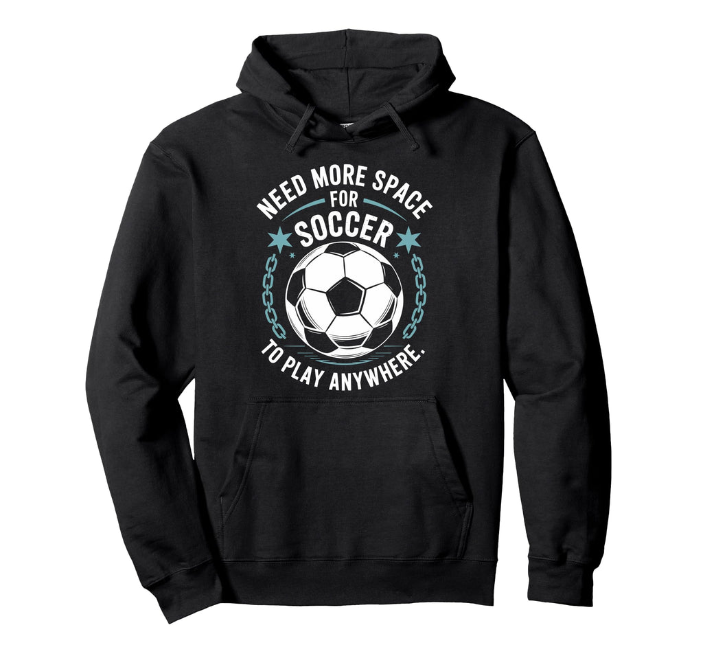Goal Keeper Need More Space Soccer To Hoodie - Custom Art Print Men Women - T-Shirt, Sweatshirt, Hoodie