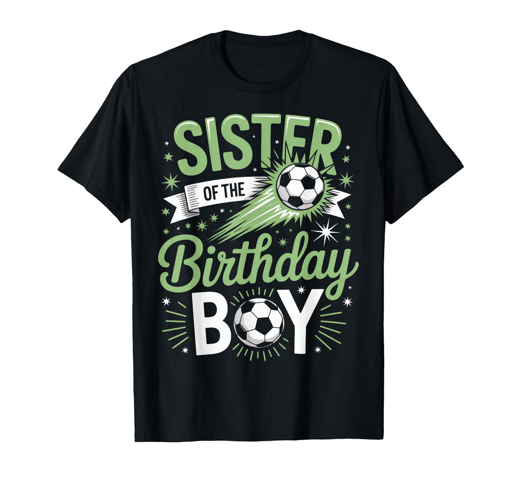 Sister Birthday Soccer Party Family T-Shirt - Custom Art Print Men Women - T-Shirt, Sweatshirt, Hoodie