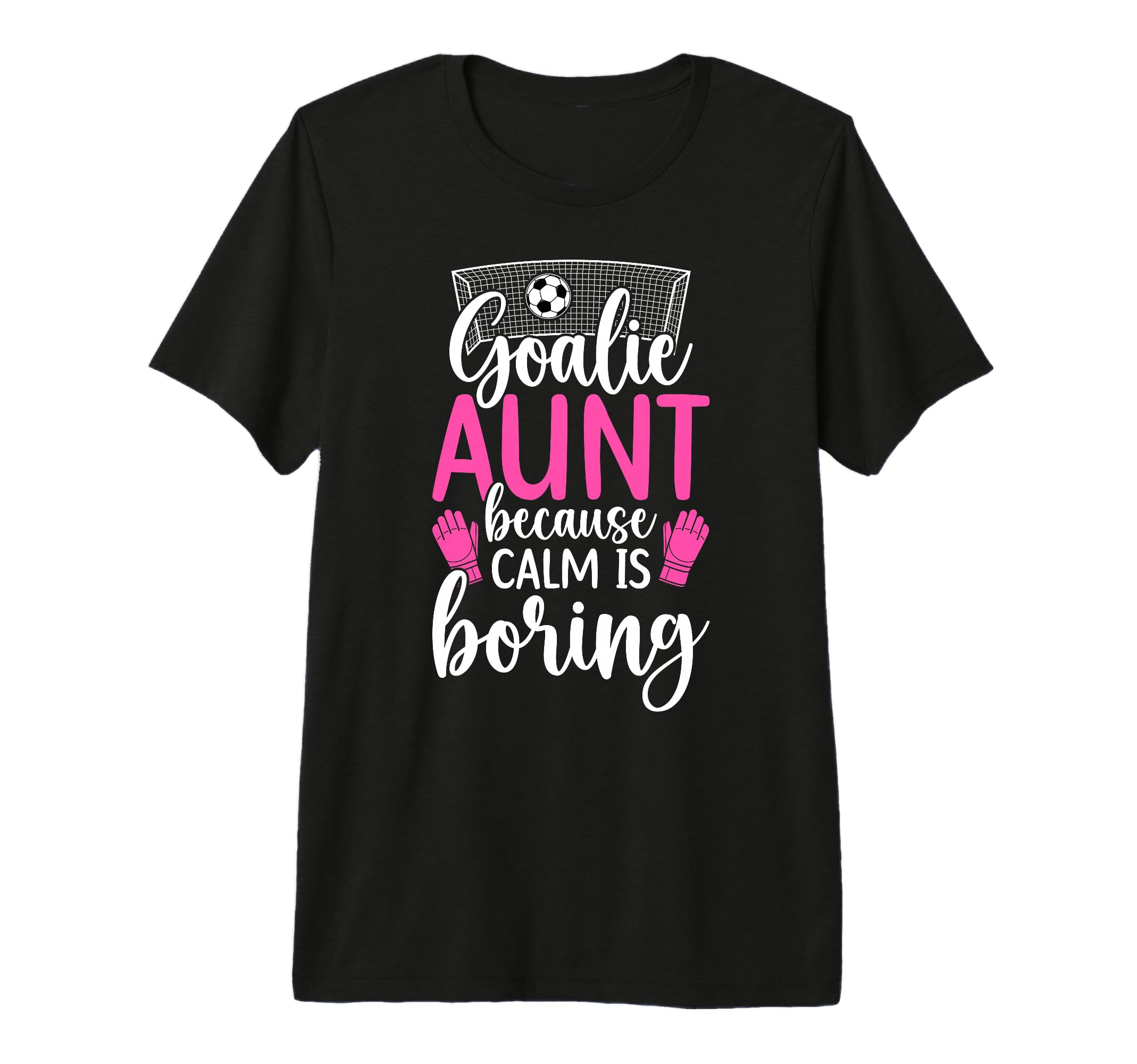 Funny Soccer Goalie Aunt Soccer T-Shirt - Streetwear Style for Adults - T-Shirt, Sweatshirt, Hoodie