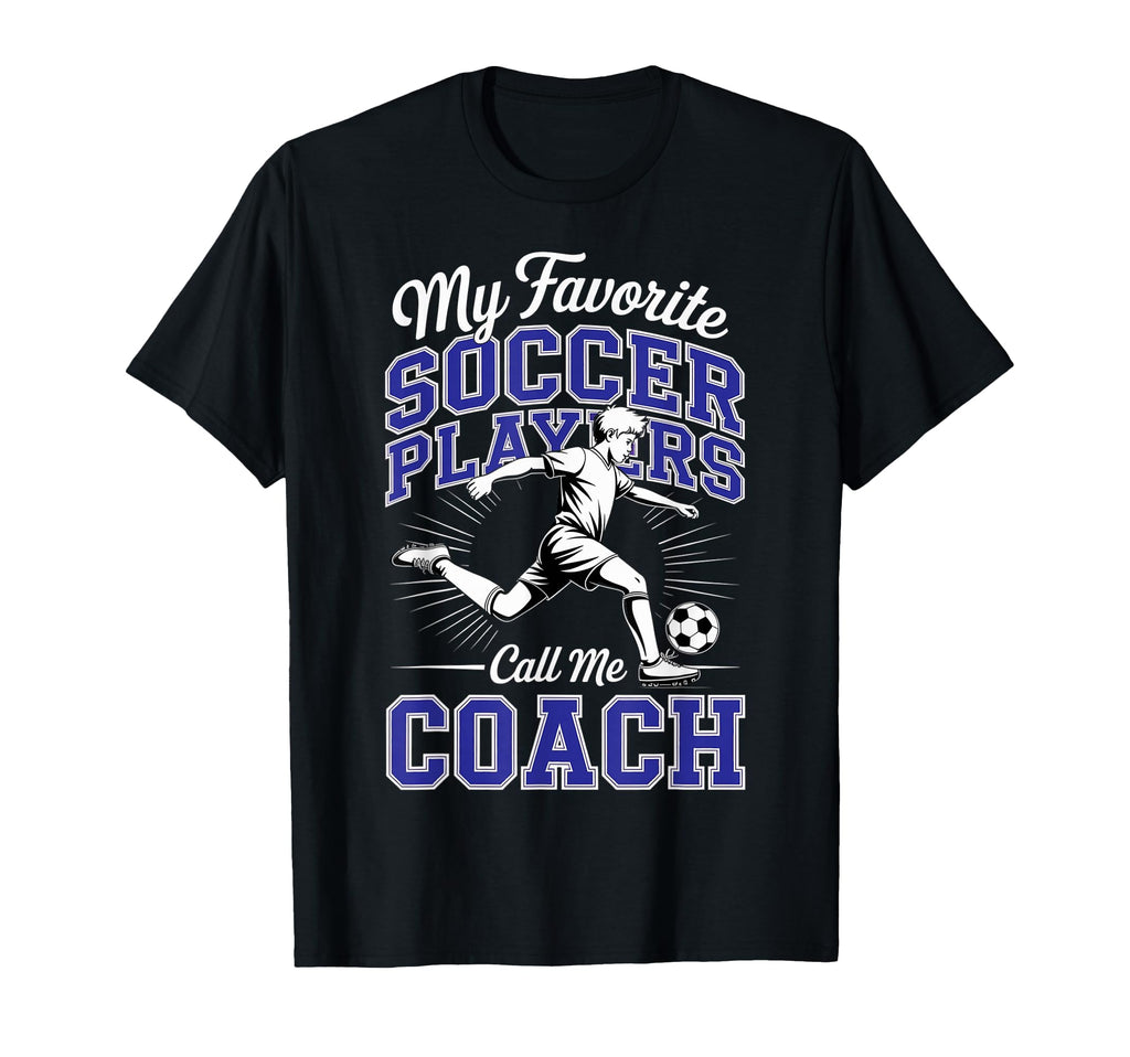 Soccer Coach My Favorite Soccer Players T-Shirt - Trendy Graphic Men Women - T-Shirt, Sweatshirt, Hoodie