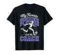 Soccer Coach My Favorite Soccer Players T-Shirt - Trendy Graphic Men Women - T-Shirt, Sweatshirt, Hoodie