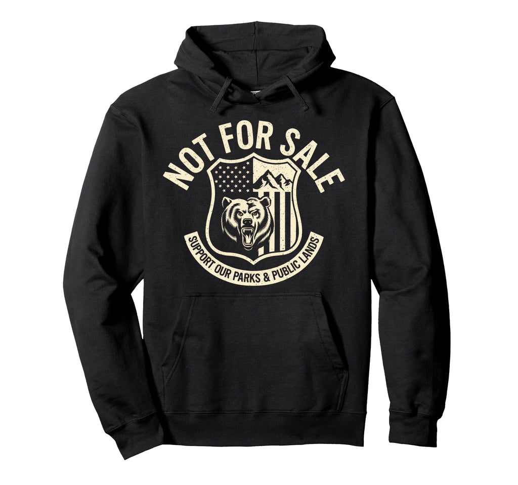 Not Sale Protect Our National Park Hoodie - Fun Novelty Design Unisex - T-Shirt, Sweatshirt, Hoodie