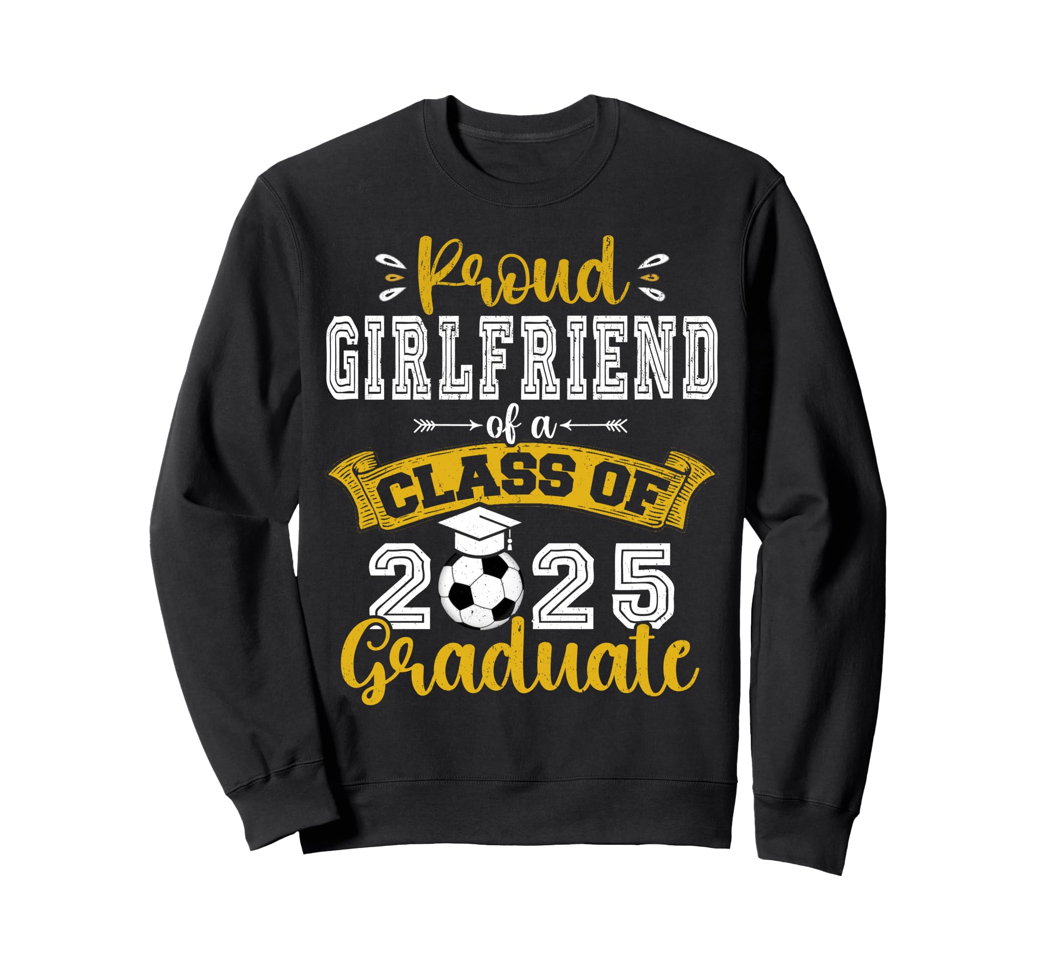 Proud Girlfriend Class 2025 Graduate Sweatshirt - Graphic Print Men Women - T-Shirt, Sweatshirt, Hoodie