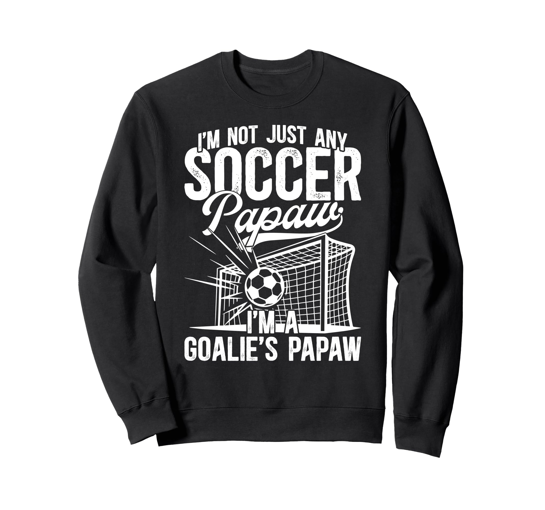 Im Soccer Goalie Papaw Soccer Sweatshirt - Casual Everyday Wear Men Women - T-Shirt, Sweatshirt, Hoodie