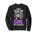 Soccer Moms I Know I Play Like Soccer Sweatshirt - Custom Art Print Unisex - T-Shirt, Sweatshirt, Hoodie