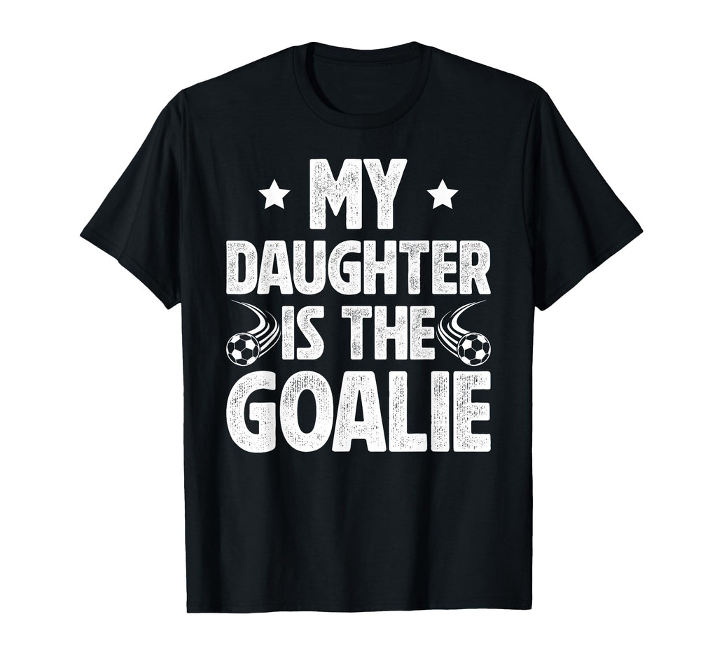 My Daughter Is Soccer Goalie Dad T-Shirt - Streetwear Style for Adults - T-Shirt, Sweatshirt, Hoodie