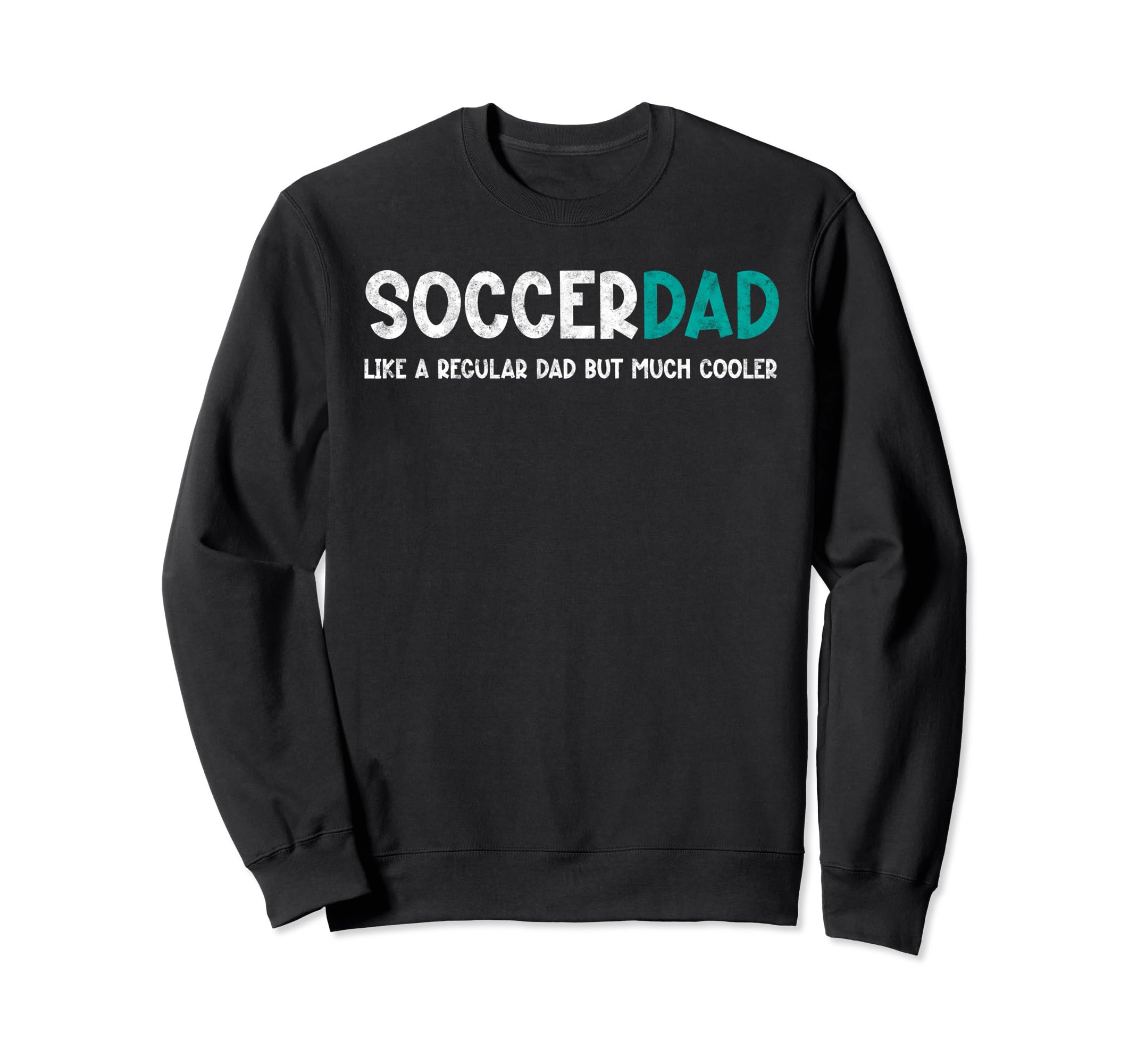 Soccer Dad Like Regular But Cooler Sweatshirt - Novelty Apparel Unisex - T-Shirt, Sweatshirt, Hoodie