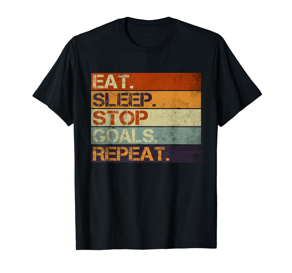 Eat Sleep Stop Goals Repeat Funny Goalie T-Shirt - Graphic Print Unisex - T-Shirt, Sweatshirt, Hoodie